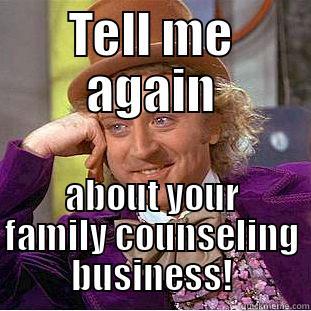 TELL ME AGAIN ABOUT YOUR FAMILY COUNSELING BUSINESS! Condescending Wonka