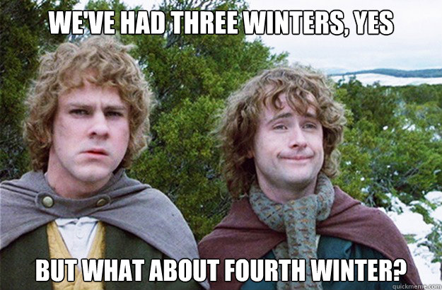 we've had three winters, yes but what about fourth winter?  Second breakfast