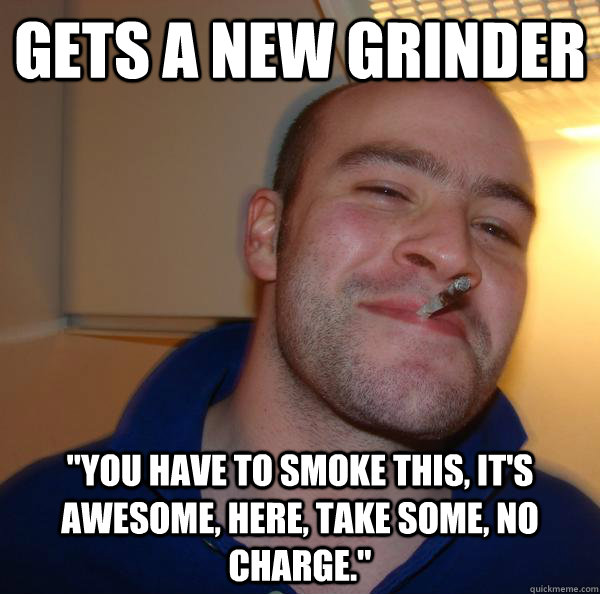 gets a new grinder 
