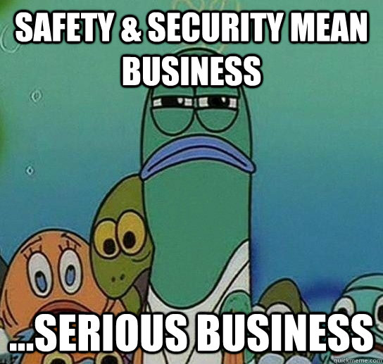 Safety & Security mean business ...SERIOUS Business   Serious fish SpongeBob