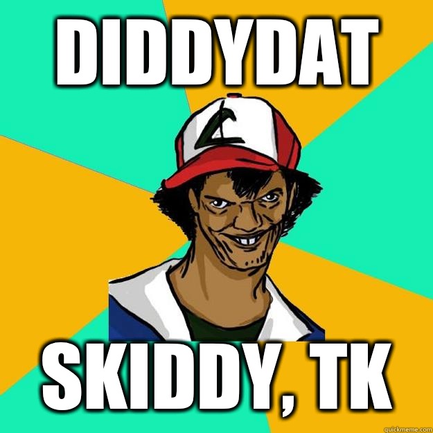 Diddydat Skiddy, tk  Ash Pedreiro