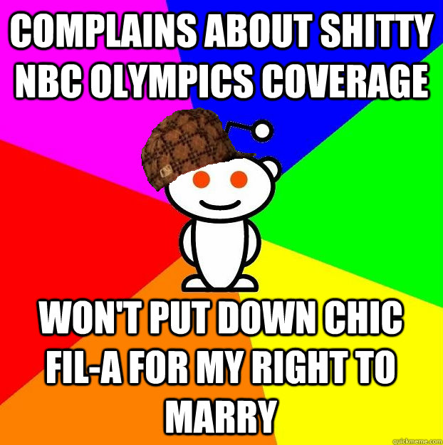 COMPLAINS ABOUT SHITTY NBC OLYMPICS COVERAGE WON'T PUT DOWN CHIC FIL-A FOR MY RIGHT TO MARRY  Scumbag Redditor