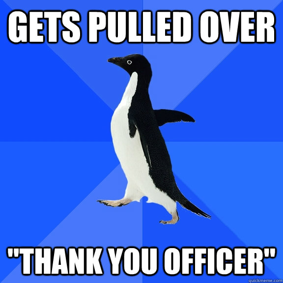 Gets pulled over 