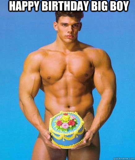 Happy birthday big boy  Birthday Boy
