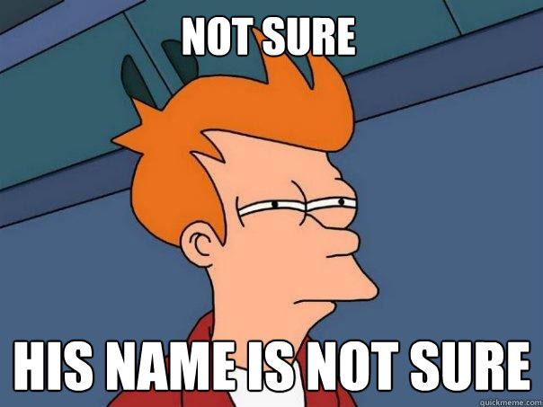 not sure his name is not sure  Futurama Fry