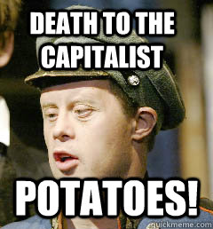 DEATH TO THE CAPITALIST POTATOES!  russian potato