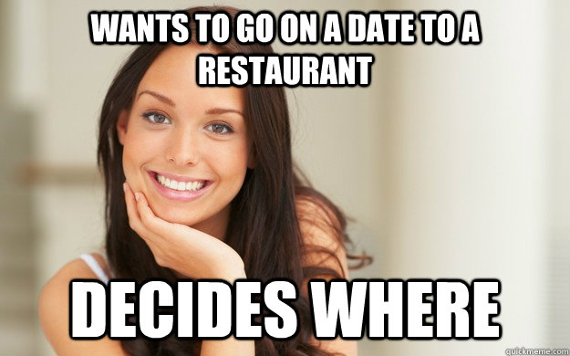 Wants to go on a date to a restaurant Decides where  Good Girl Gina