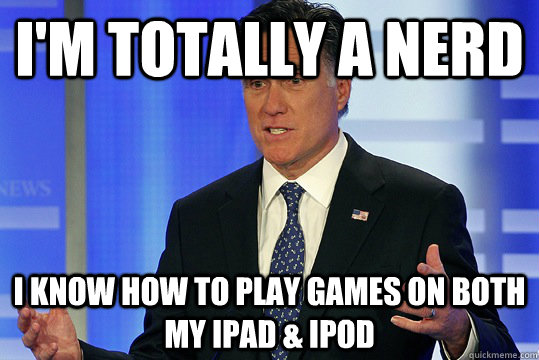 I'm totally a nerd I know how to play games on both my iPad & ipod - I'm totally a nerd I know how to play games on both my iPad & ipod  Misunderstood Mitt