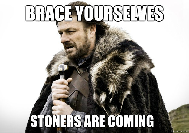 brace yourselves stoners are coming  brace yourself the soccer updates are coming