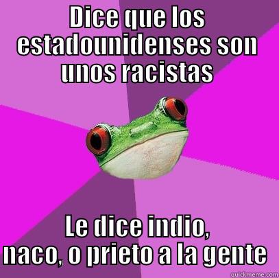 DICE QUE LOS ESTADOUNIDENSES SON UNOS RACISTAS LE DICE INDIO, NACO, O PRIETO A LA GENTE  Foul Bachelorette Frog