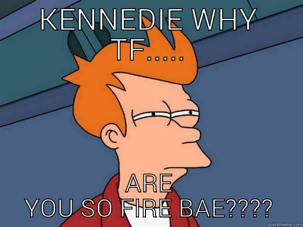 KENNEDIE WHY TF..... ARE YOU SO FIRE BAE???? Futurama Fry