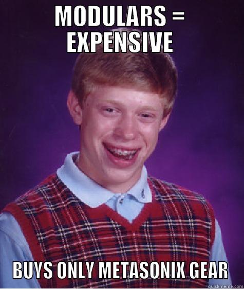 MODULARS = EXPENSIVE BUYS ONLY METASONIX GEAR Bad Luck Brian