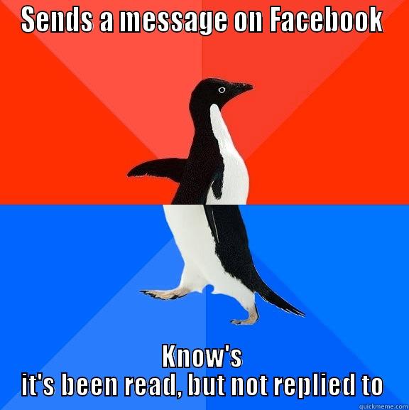 SENDS A MESSAGE ON FACEBOOK KNOW'S IT'S BEEN READ, BUT NOT REPLIED TO Socially Awesome Awkward Penguin