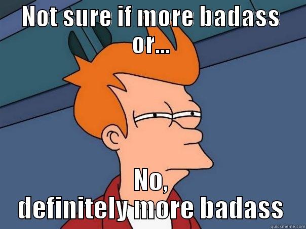 Badassery dkskslkaklalk - NOT SURE IF MORE BADASS OR... NO, DEFINITELY MORE BADASS Futurama Fry