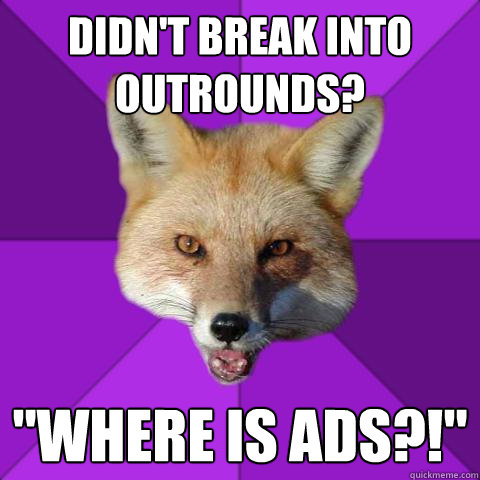 didn't break into outrounds? 