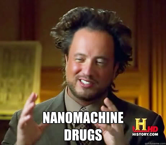  Nanomachine
drugs  Ancient Aliens