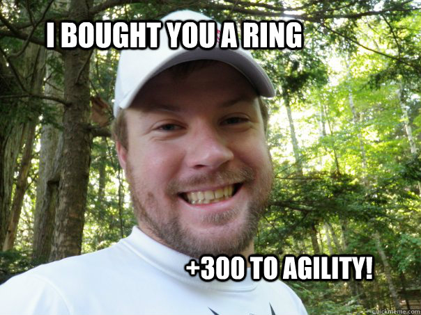 I bought you a ring +300 To Agility!  