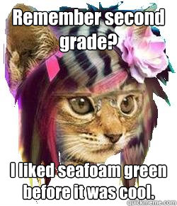 Remember second grade? I liked seafoam green before it was cool. - Remember second grade? I liked seafoam green before it was cool.  Scene Hipster Kitty