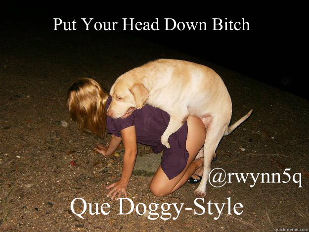 Que Doggy-Style  Put Your Head Down Bitch @rwynn5q  Doggystyle