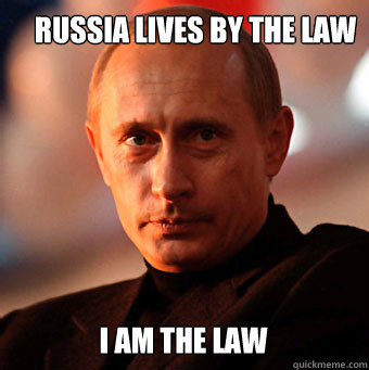 RUSSIA LIVES BY THE LAW I AM THE LAW  