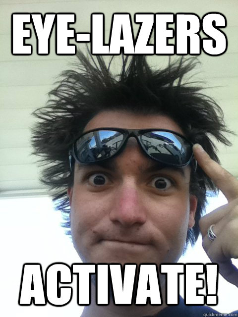 eye-lazers  activate! - eye-lazers  activate!  Surprise meth face