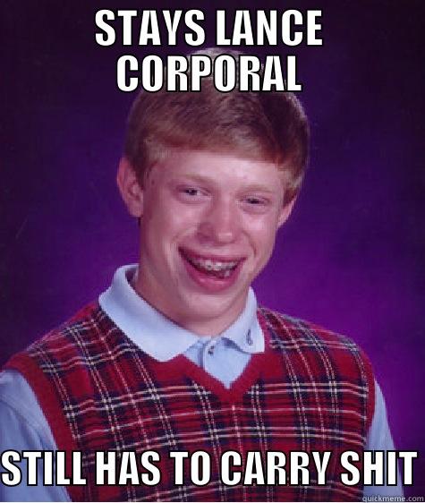 STAYS LANCE CORPORAL STILL HAS TO CARRY SHIT Bad Luck Brian
