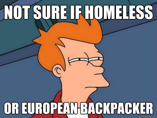 not sure if homeless or european backpacker  Futurama Fry