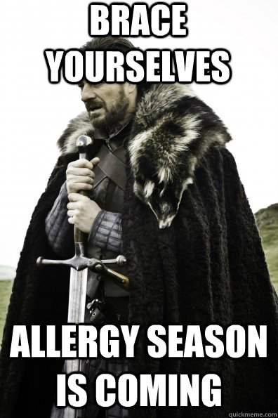 Brace Yourselves Allergy Season is Coming  Game of Thrones