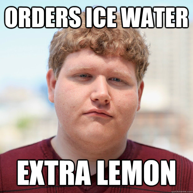 Orders ice water extra lemon  