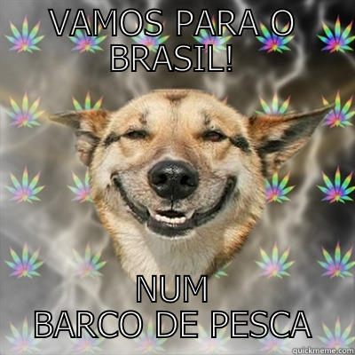 VAMOS PARA O BRASIL! NUM BARCO DE PESCA Stoner Dog