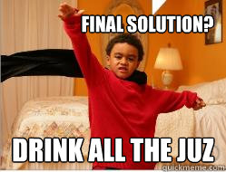 Final Solution? Drink All the Juz - Final Solution? Drink All the Juz  Hitler Child