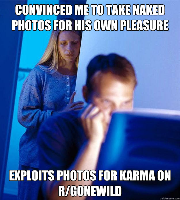 convinced me to take naked photos for his own pleasure exploits photos for karma on r/gonewild  Redditors Wife