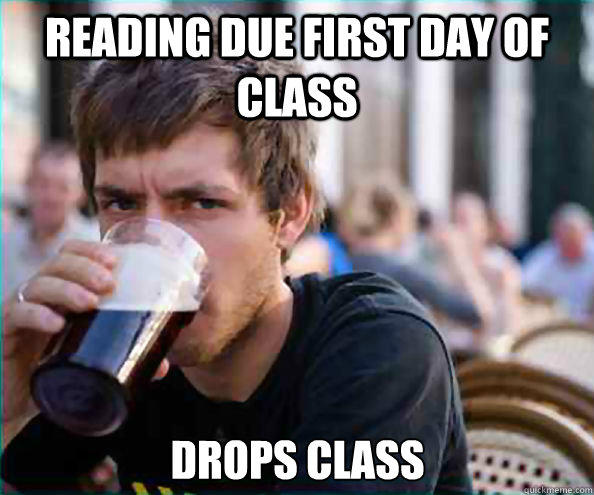 Reading Due First day of class Drops Class  Lazy College Senior