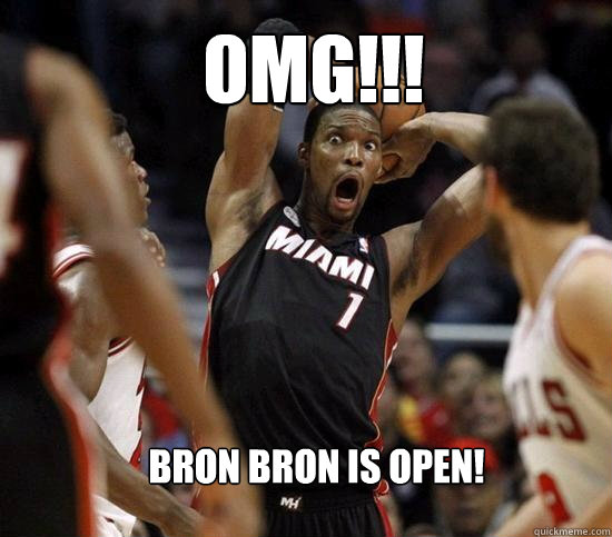 OMG!!! Bron Bron is open!  Chris Bosh