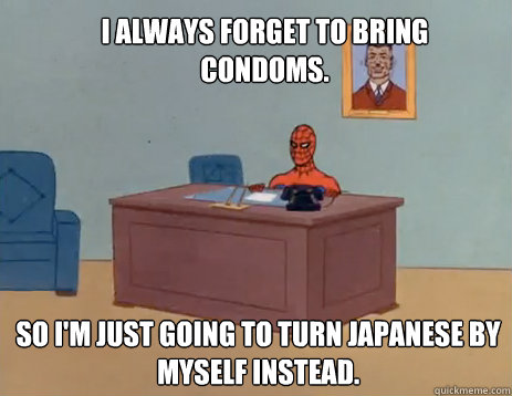 I always forget to bring condoms. So I'm just going to turn japanese by myself instead.  masturbating spiderman
