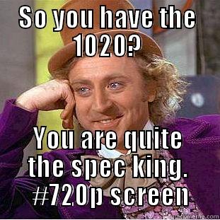 SO YOU HAVE THE 1020? YOU ARE QUITE THE SPEC KING.  #720P SCREEN Creepy Wonka