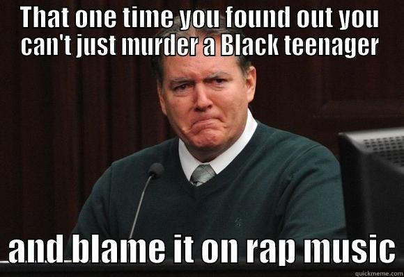 THAT ONE TIME YOU FOUND OUT YOU CAN'T JUST MURDER A BLACK TEENAGER   AND BLAME IT ON RAP MUSIC Misc
