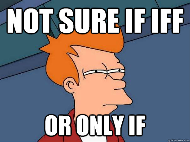 Not sure if iff Or only if  Futurama Fry