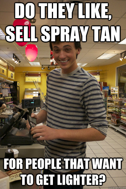 Do they like, sell spray tan for people that want to get lighter? - Do they like, sell spray tan for people that want to get lighter?  Misc