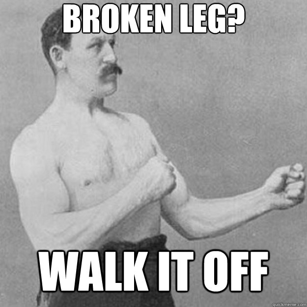 BROKEN LEG? WALK IT OFF - BROKEN LEG? WALK IT OFF  Misc