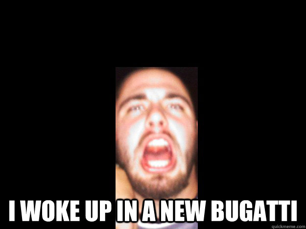 I woke up in a new bugatti - I woke up in a new bugatti  Misc