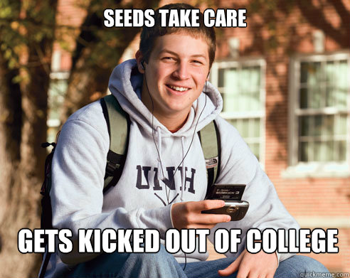 SEEDS TAKE CARE GETS KICKED OUT OF COLLEGE  College Freshman