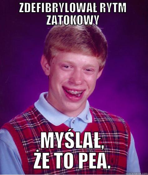 ZDEFIBRYLOWAŁ RYTM ZATOKOWY MYŚLAŁ, ŻE TO PEA. Bad Luck Brian