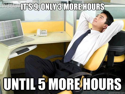 It's 9, only 3 more hours until 5 more hours  Office Thoughts