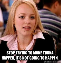 Stop trying to make Tokka happen, it's not going to happen.  Kony mean girls