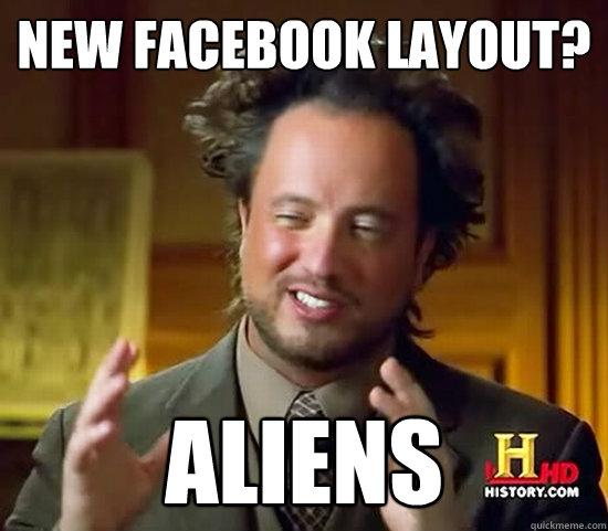 New Facebook layout? ALIENs  Ancient Aliens