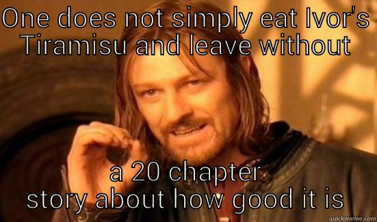 ONE DOES NOT SIMPLY EAT IVOR'S TIRAMISU AND LEAVE WITHOUT A 20 CHAPTER STORY ABOUT HOW GOOD IT IS Boromir