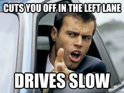 Cuts you off in the left lane Drives Slow - Cuts you off in the left lane Drives Slow  Asshole driver