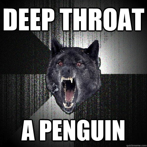 Deep Throat A Penguin - Deep Throat A Penguin  Insanity Wolf