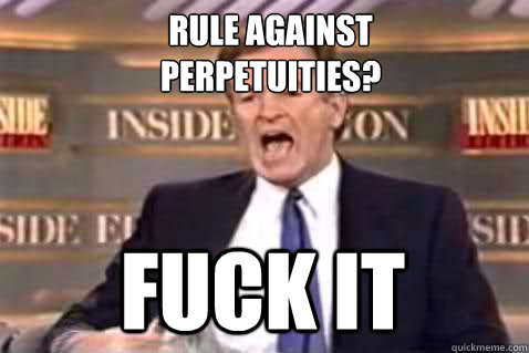 Rule Against Perpetuities? Fuck It  Fuck It Bill OReilly